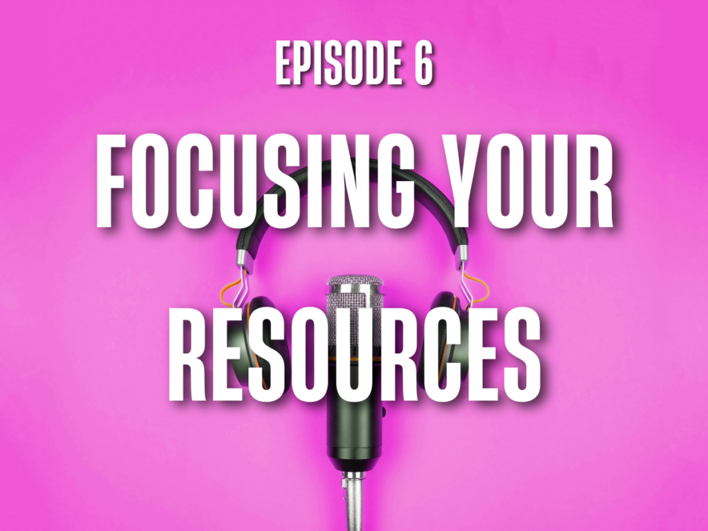 E6: Focusing Your Resources