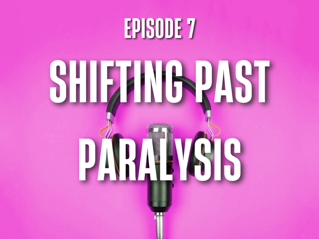 E7 Shifting Past Paralysis