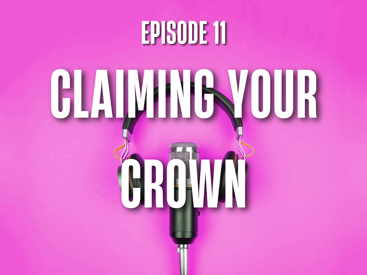 E11: Claiming your crown
